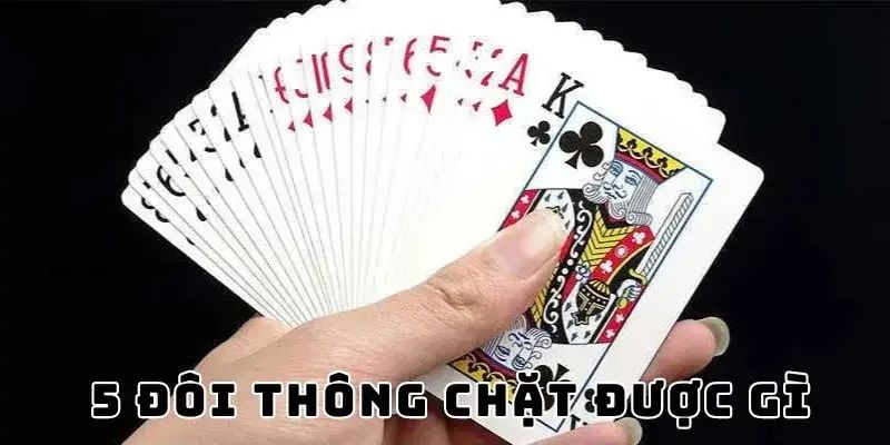 5 đôi thông chặt được gì và cách sử dụng để chiến thắng