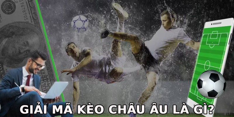 Giải mã chính xác kèo châu Âu là gì?